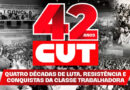 CUT 42 anos: quatro décadas de luta, resistência e conquistas da classe trabalhadora